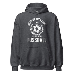 Wenn Ihr mich sucht, Ich bin beim Fussball! Hoodie | Sportlicher Kapuzenpullover