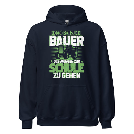 Hochwertiger Hoodie mit dem Spruch "Geboren zum Bauer, zur Schule gezwungen" - Jetzt bestellen!
