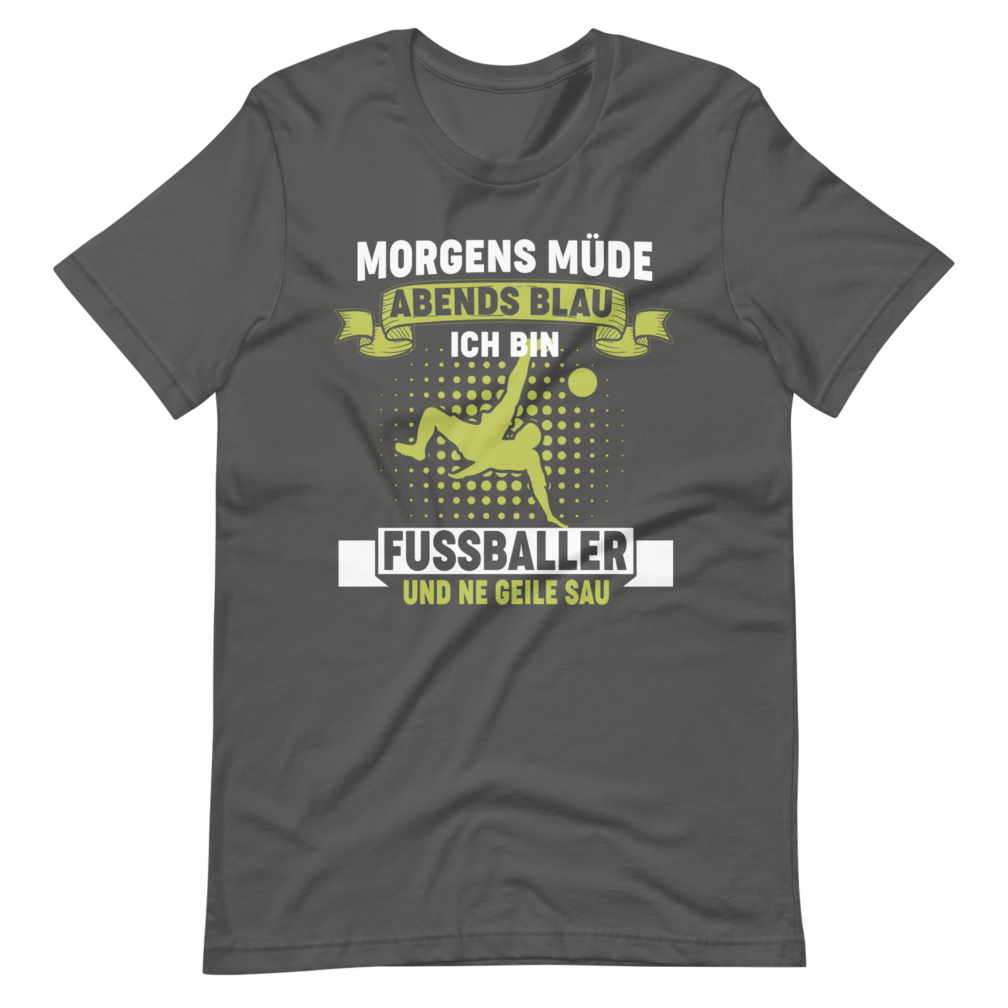 Fussball T-Shirt: Morgens müde, Abends blau, ich bin Fussballer und ne geile Sau!