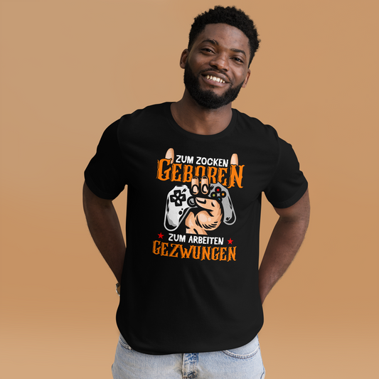 Zum ZOCKEN geboren, zum ARBEITEN gezwungen! | Gaming T-Shirt