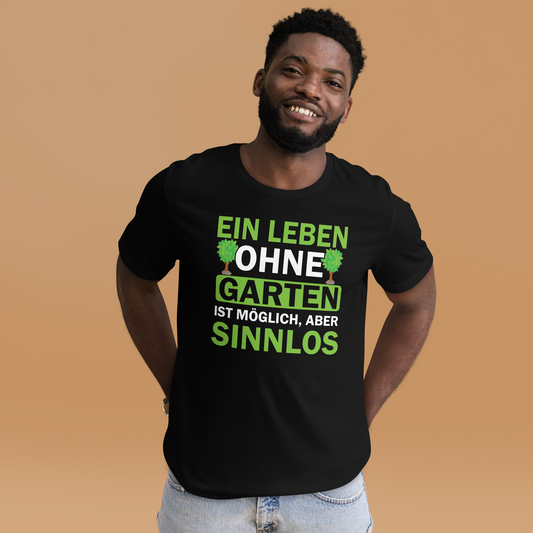 Ein Leben ohne Garten ist sinnlos! Lustiges T-Shirt