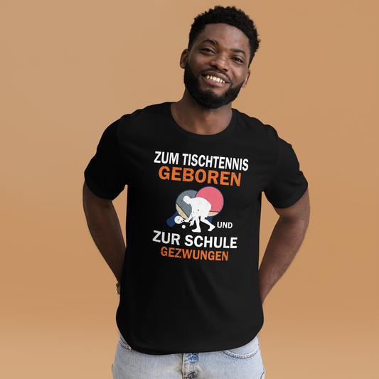 Zum Tischtennis geboren, zur Schule gezwungen! T-Shirt
