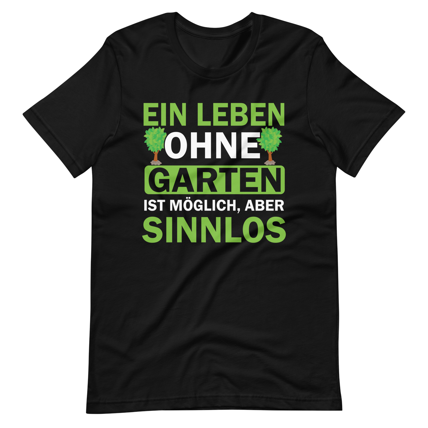 Ein Leben ohne Garten ist sinnlos! Lustiges T-Shirt