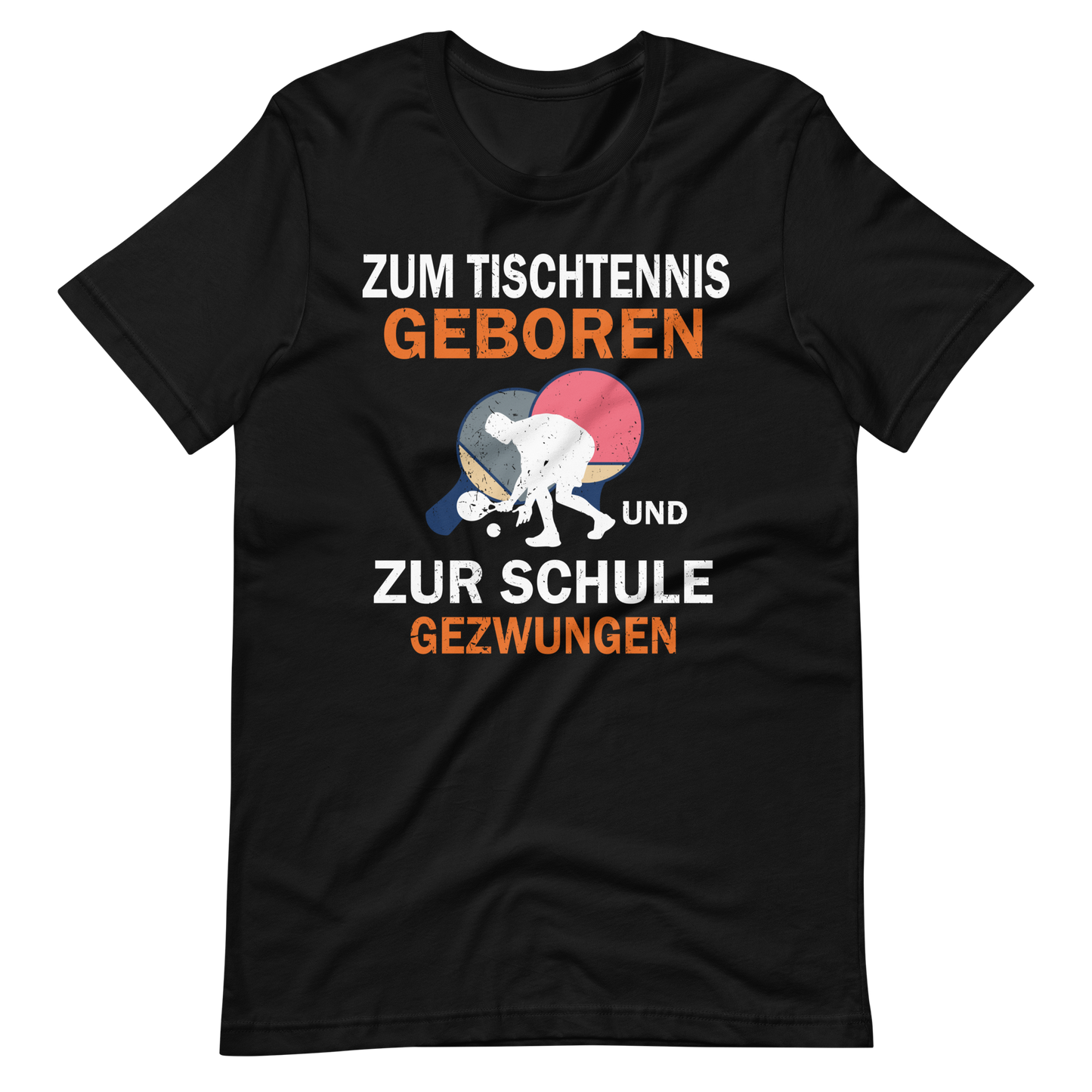 Zum Tischtennis geboren, zur Schule gezwungen! T-Shirt