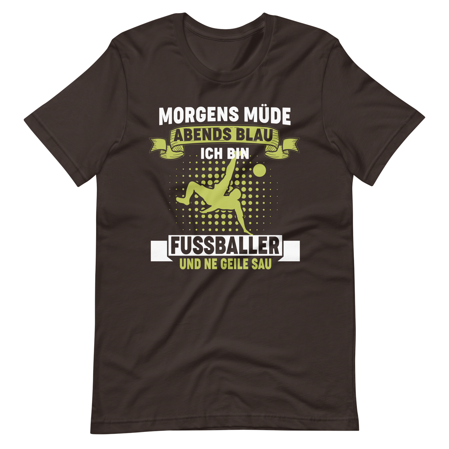 Fussball T-Shirt: Morgens müde, Abends blau, ich bin Fussballer und ne geile Sau!