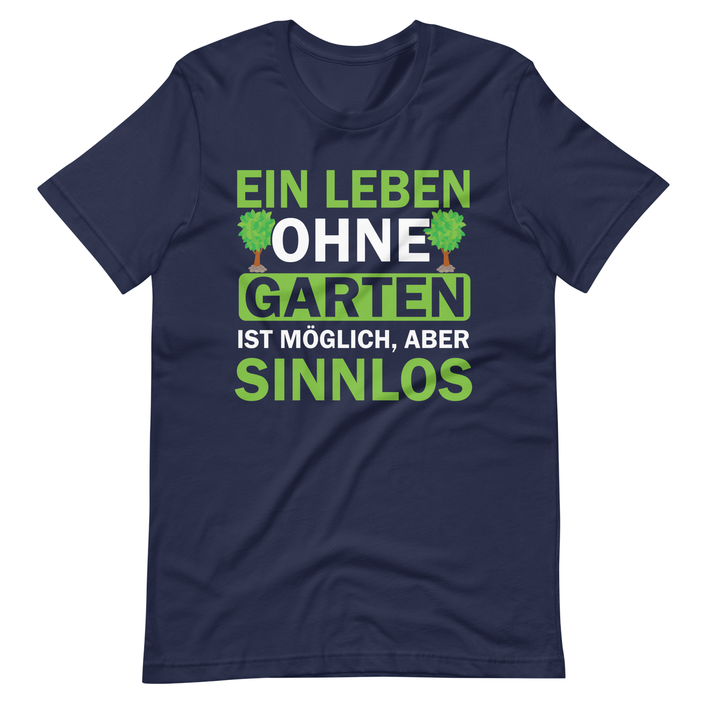 Ein Leben ohne Garten ist sinnlos! Lustiges T-Shirt