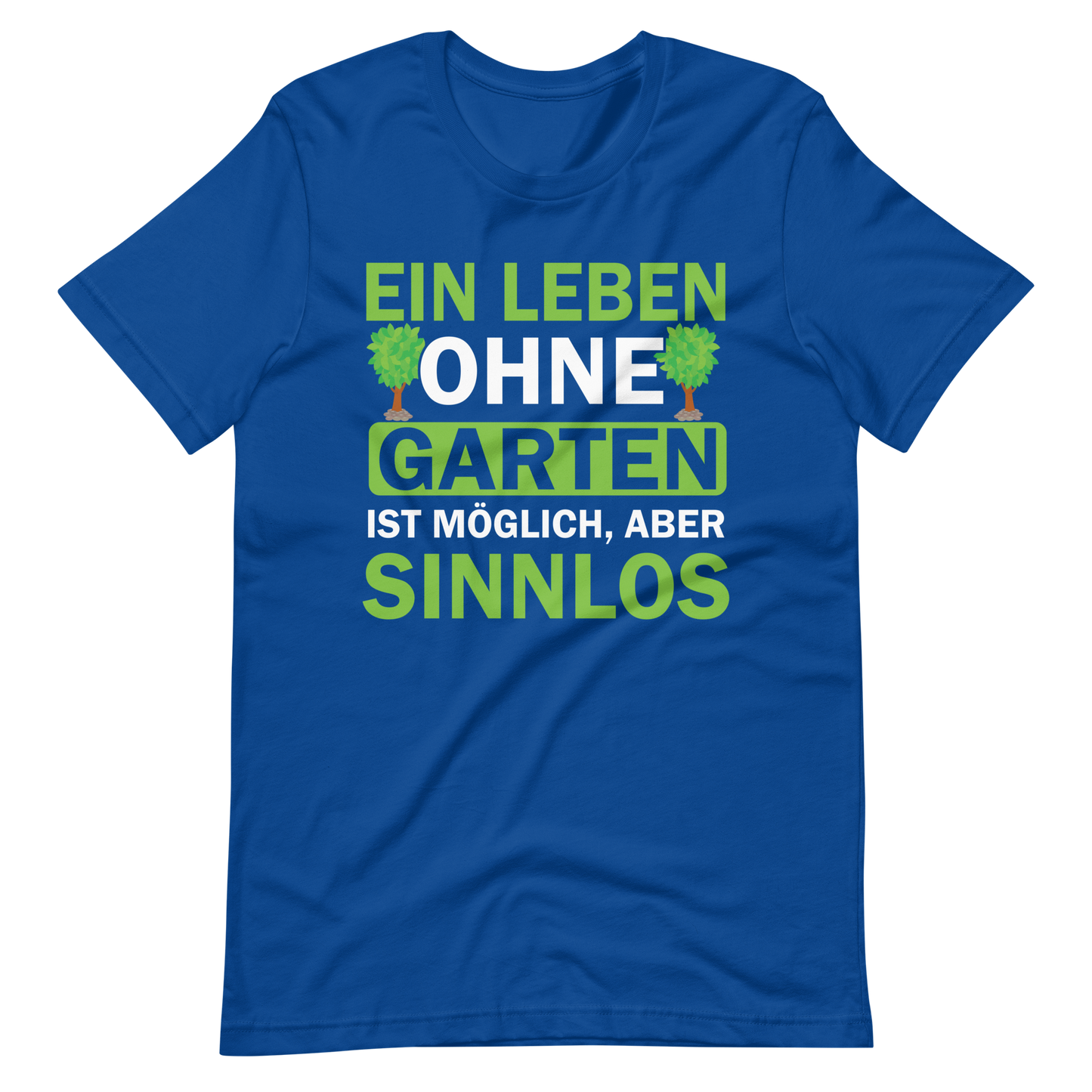 Ein Leben ohne Garten ist sinnlos! Lustiges T-Shirt