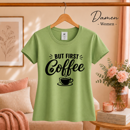 Damen Pistaccio – „But first, Coffee“ T-Shirt | Design mit Spruch für Kaffee-Liebhaber und Morgenmuffel