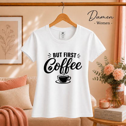Damen Weiß – „But first, Coffee“ T-Shirt | Design mit Spruch für Kaffee-Liebhaber und Morgenmuffel