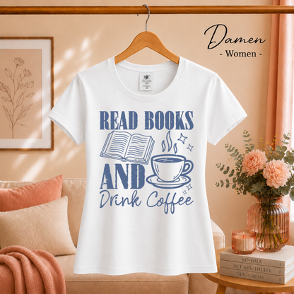 Damen Weiß – READ BOOKS AND Drink Coffee Shirt – Gemütliches Design für Bücherwürmer & Kaffeeliebhaber