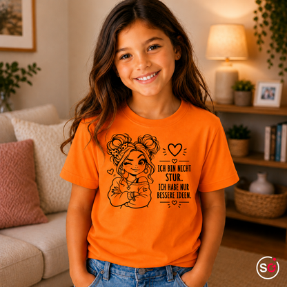 Kinder Orange – Kinder T-Shirt 'Ich bin nicht stur, ich habe nur bessere Ideen' mit coolem Mädchen-Motiv