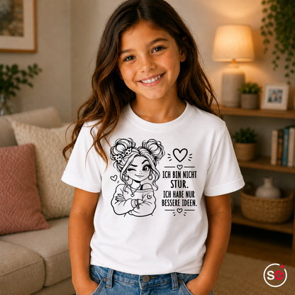 Kinder Weiß – Kinder T-Shirt 'Ich bin nicht stur, ich habe nur bessere Ideen' mit coolem Mädchen-Motiv