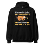 Lustiger Hoodie mit Spruch "Ich mache jetzt erstmal NICHTS, und dann warte ich ab" für entspannte Tage