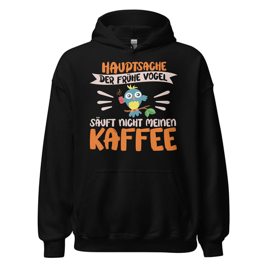 Lustiger Hoodie mit Spruch "Hauptsache der frühe Vogel säuft nicht meinen Kaffee" für Koffeinliebhaber