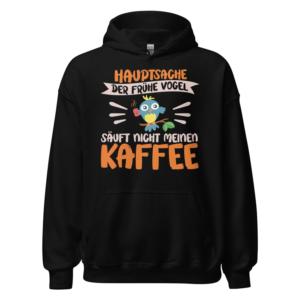 Lustiger Hoodie mit Spruch "Hauptsache der frühe Vogel säuft nicht meinen Kaffee" für Koffeinliebhaber