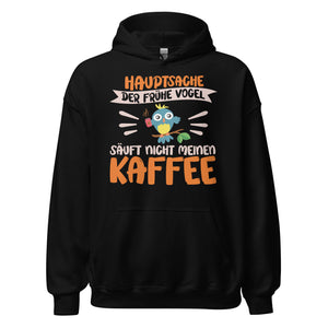 Lustiger Hoodie mit Spruch "Hauptsache der frühe Vogel säuft nicht meinen Kaffee" für Koffeinliebhaber