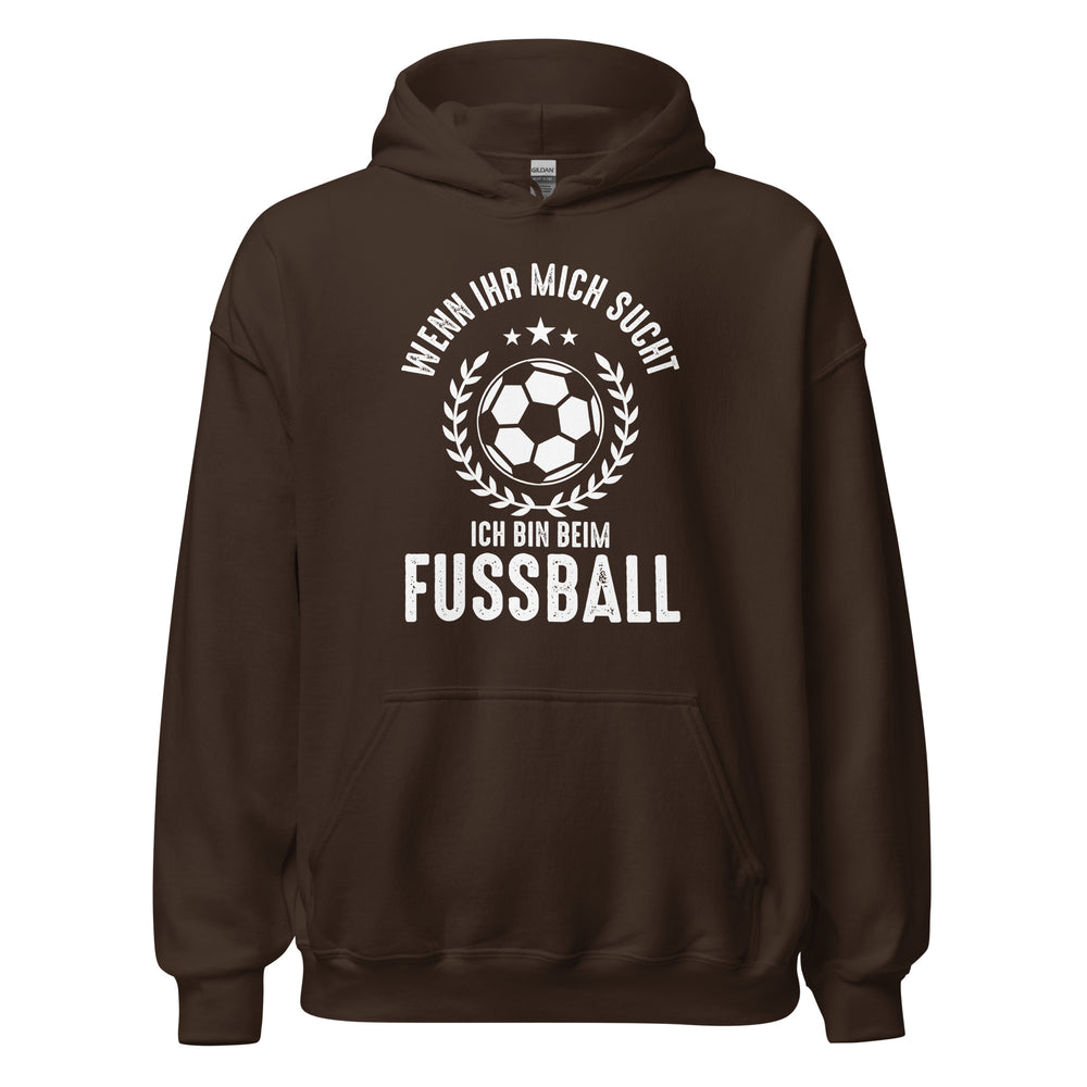 Wenn Ihr mich sucht, Ich bin beim Fussball! Hoodie | Sportlicher Kapuzenpullover