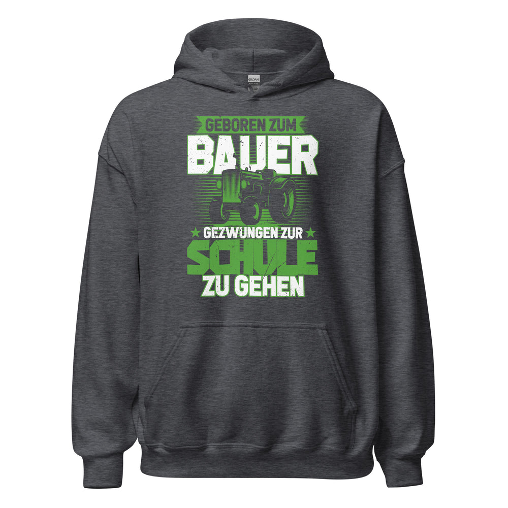 Hochwertiger Hoodie mit dem Spruch "Geboren zum Bauer, zur Schule gezwungen" - Jetzt bestellen!