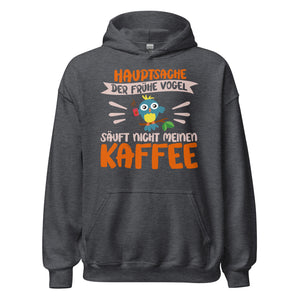 Lustiger Hoodie mit Spruch "Hauptsache der frühe Vogel säuft nicht meinen Kaffee" für Koffeinliebhaber