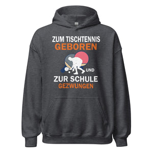 Zum Tischtennis geboren, zur Schule gezwungen Hoodie | Sportlicher Kapuzenpullover