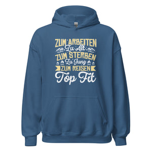 Zu alt zum Arbeiten, zu jung zum Sterben Hoodie | Reiselustiger Kapuzenpullover