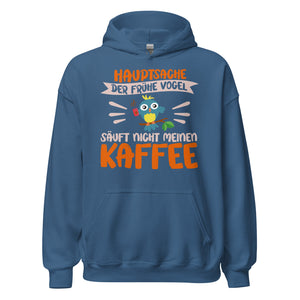 Lustiger Hoodie mit Spruch "Hauptsache der frühe Vogel säuft nicht meinen Kaffee" für Koffeinliebhaber