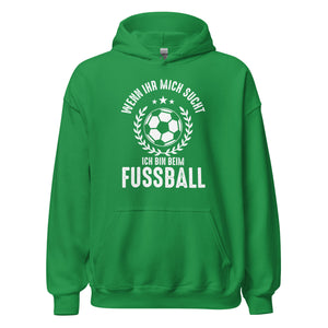 Wenn Ihr mich sucht, Ich bin beim Fussball! Hoodie | Sportlicher Kapuzenpullover