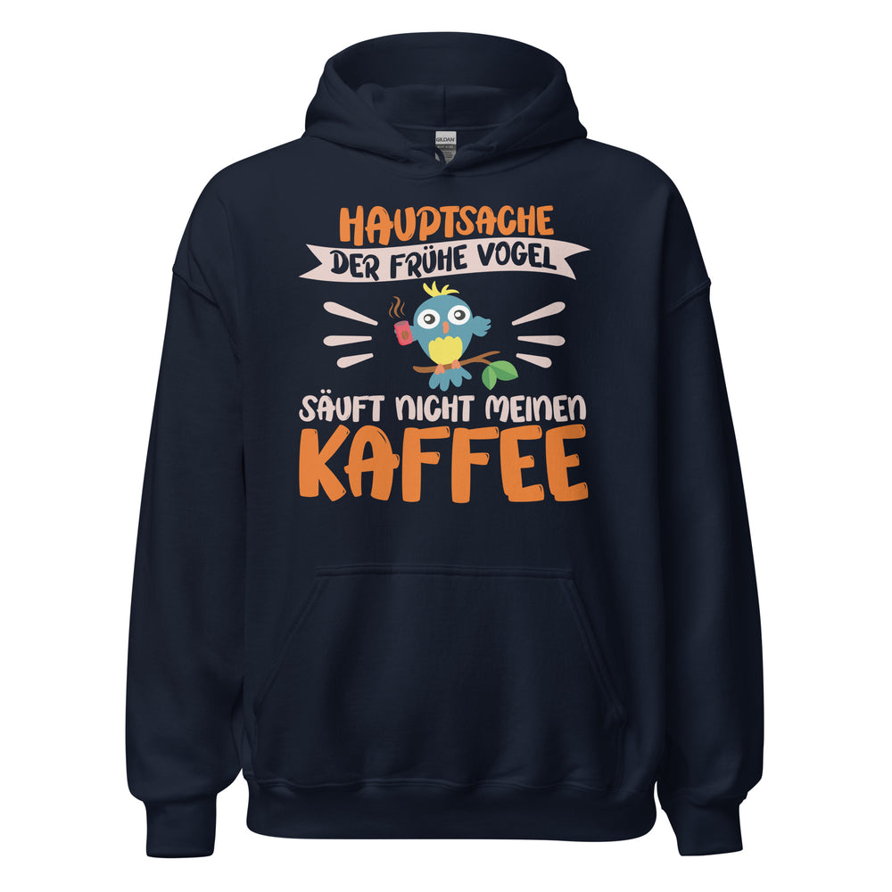 Lustiger Hoodie mit Spruch "Hauptsache der frühe Vogel säuft nicht meinen Kaffee" für Koffeinliebhaber