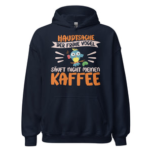 Lustiger Hoodie mit Spruch "Hauptsache der frühe Vogel säuft nicht meinen Kaffee" für Koffeinliebhaber