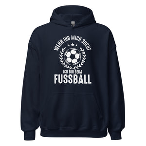 Wenn Ihr mich sucht, Ich bin beim Fussball! Hoodie | Sportlicher Kapuzenpullover