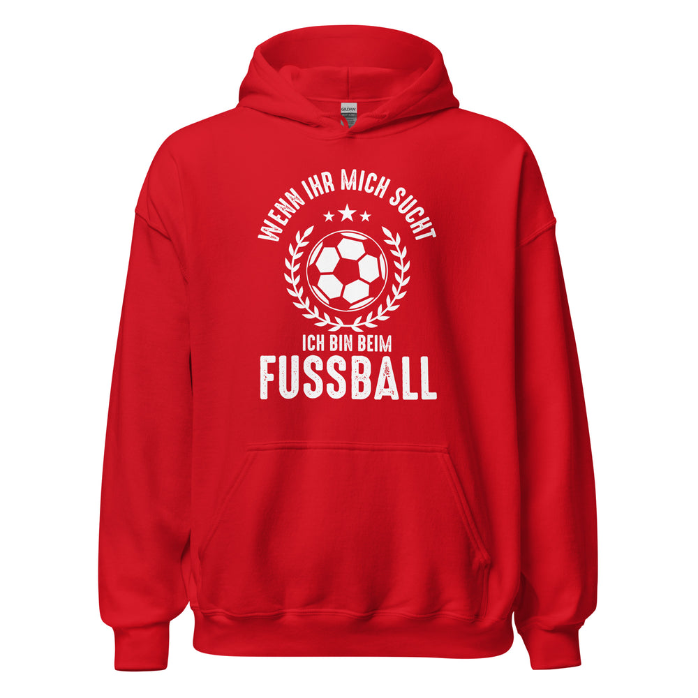 Wenn Ihr mich sucht, Ich bin beim Fussball! Hoodie | Sportlicher Kapuzenpullover