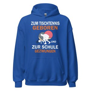 Zum Tischtennis geboren, zur Schule gezwungen Hoodie | Sportlicher Kapuzenpullover