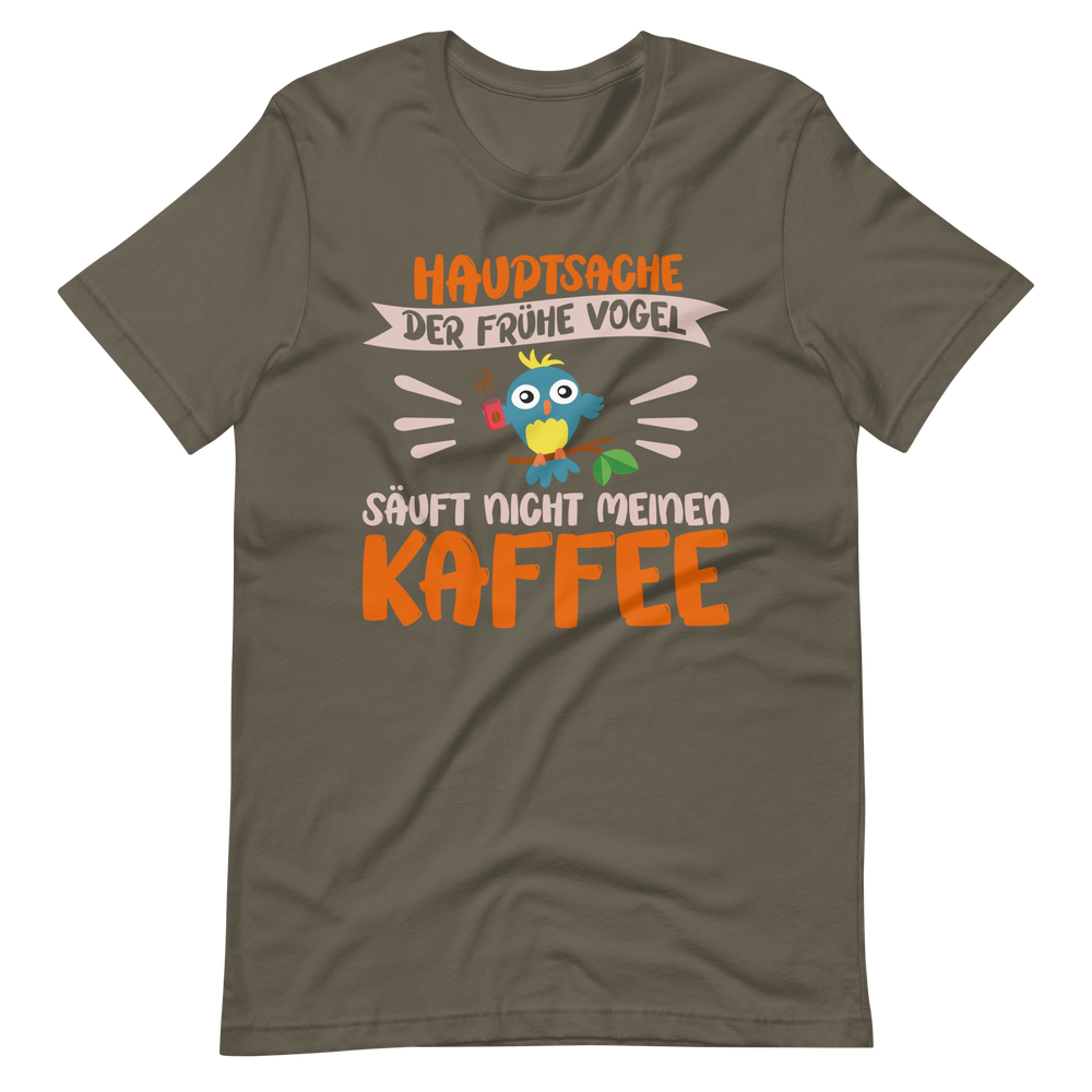 Hauptsache der frühe Vogel säuft nicht meinen Kaffee" T-Shirt - Witziger Spruch für Kaffeeliebhaber