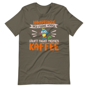 Hauptsache der frühe Vogel säuft nicht meinen Kaffee" T-Shirt - Witziger Spruch für Kaffeeliebhaber