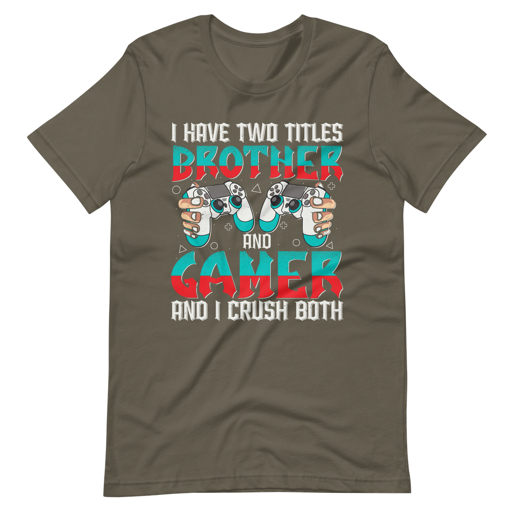 Lustiges Gamer Shirt "I Have Two Titles Brother and Gamer and I Crush Both"