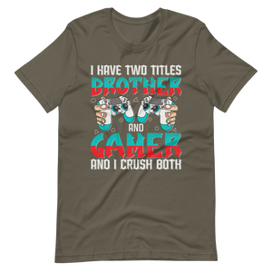 Lustiges Gamer Shirt "I Have Two Titles Brother and Gamer and I Crush Both"
