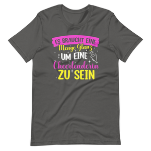 Es braucht eine Menge Glanz, um eine Cheerleaderin zu sein T-Shirt für Mädchen und Frauen