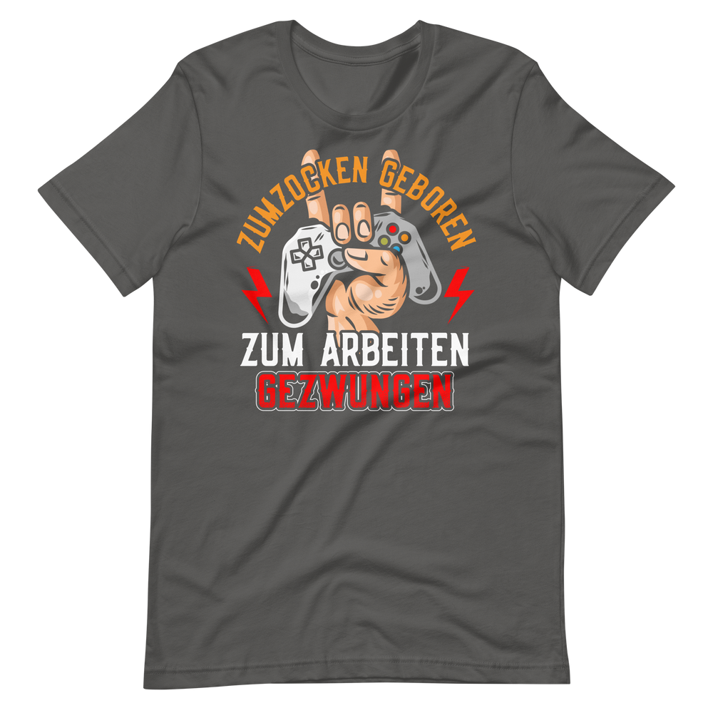 Zum zocken geboren, zum arbeiten gezwungen T-Shirt