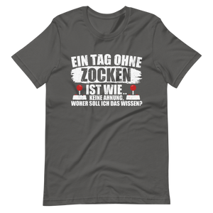 Ein Tag ohne zocken ist wie, KEINE AHNUNG! Gamer T-Shirt