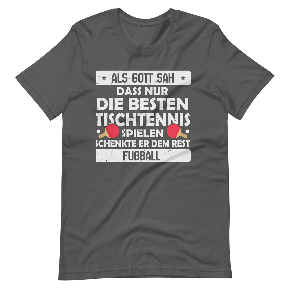 Nur die besten spielen Tischtennis, der Rest Fußball! T-Shirt