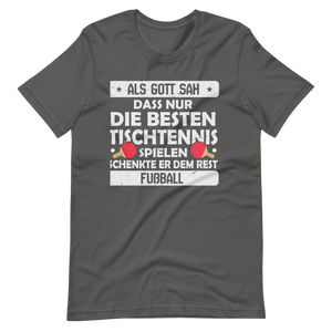 Nur die besten spielen Tischtennis, der Rest Fußball! T-Shirt