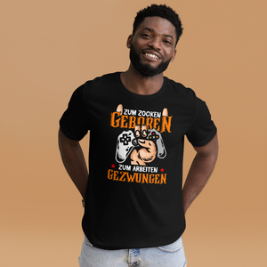 Zum ZOCKEN geboren, zum ARBEITEN gezwungen! | Gaming T-Shirt