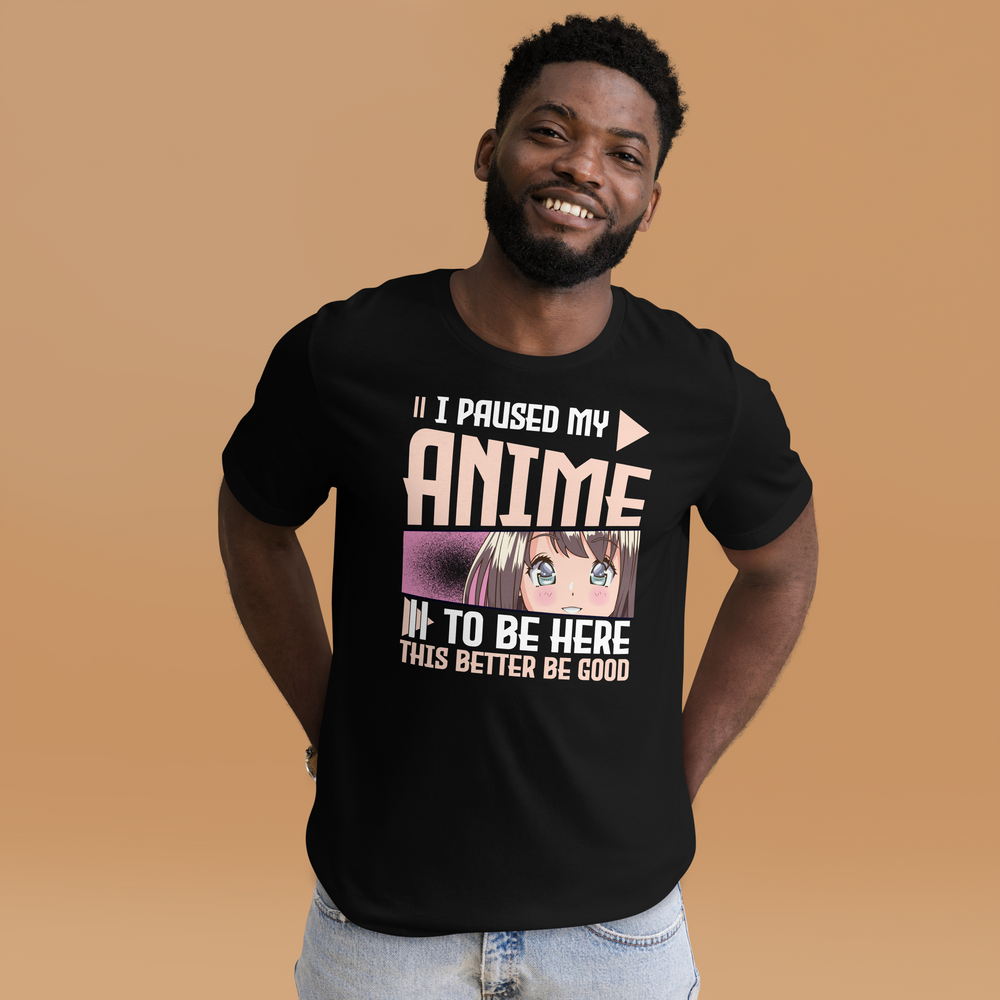 I paused my Anime, to be here! T-Shirt für Anime-Liebhaber