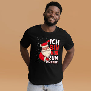 Ich bin nur zum Essen hier! Spaß an Weihnachten T-Shirt