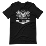 Ich spiele immer noch mit Autos! Lustiges Auto T-Shirt