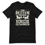 Zum Reiten geboren, zur Schule gezwungen! T-Shirt