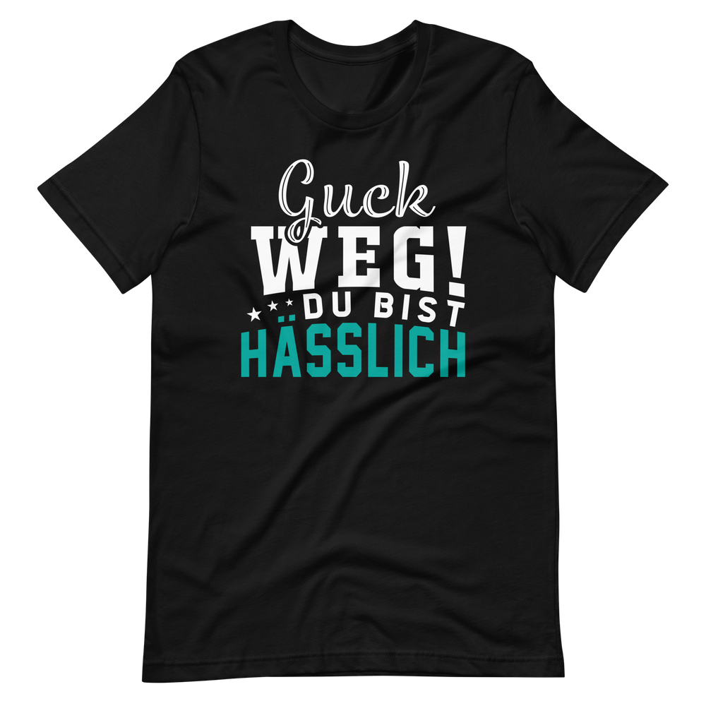 Guck weg! Du bist hässlich! T-Shirt | Lustiger Spruch | Geschenkidee