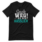 Guck weg! Du bist hässlich! T-Shirt | Lustiger Spruch | Geschenkidee