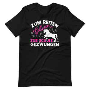 Zum REITEN geboren! Zur SCHULE gezwungen! Lustiges Pferde T-Shirt