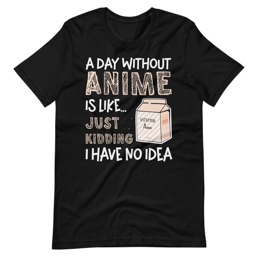 A Day without Anime, Good Joke! T-Shirt für Anime-Liebhaber